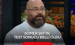 Somer Şef’in test sonucu belli oldu