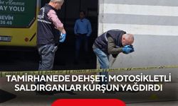 Tamirhanede dehşet: Motosikletli saldırganlar kurşun yağdırdı