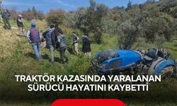 Traktör kazasında ağır yaralanan sürücü hayatını kaybetti