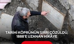 Tarihi köprünün sırrı çözüldü: 1888’e uzanan hikâye