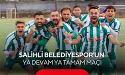 Salihli Belediyespor için final gibi maç: Ya devam ya tamam