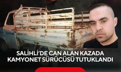 Salihli’de can alan kaza da kamyonet sürücüsü tutuklandı