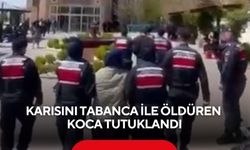 Karısını tabanca ile öldüren koca tutuklandı