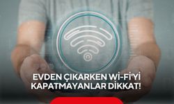 Evden çıkarken Wi-fi'yi kapatmayanlar dikkat!