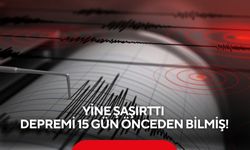 Yine şaşırttı depremi, 15 gün önceden bilmiş!