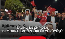 Salihli’de CHP’den ‘Demokrasi ve Özgürlük Yürüyüşü’