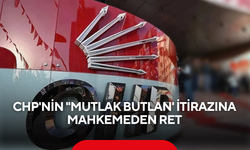 CHP'nin ''mutlak butlan' itirazına mahkemeden ret