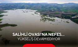 Salihli Ovası’na nefes… Yükseliş devam ediyor