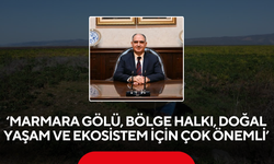 ‘Marmara Gölü, bölge halkı, doğal yaşam ve ekosistem için çok önemli’