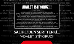 Salihli’den sert tepki… ‘Adalet istiyoruz!’