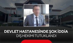 Devlet Hastanesinde şok iddia... Diş hekimi tutuklandı