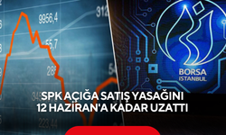 SPK açığa satış yasağını 12 Haziran'a kadar uzattı