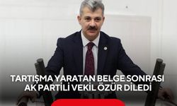 Tartışma yaratan belge sonrası AK Partili vekil özür diledi
