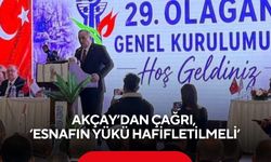 Akçay’dan çağrı, ‘Esnafın yükü hafifletilmeli’