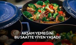 Akşam yemeğini bu saatte yiyen yaşadı!