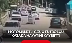 Motosikletli genç futbolcu kazada hayatını kaybetti: Kaza anı kamerada