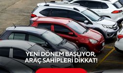 Yeni dönem başlıyor, araç sahipleri dikkat!