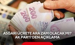 Asgari ücrete ara zam olacak mı? AK Parti’den açıklama