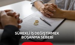 Sürekli iş değiştirmek boşanma sebebi