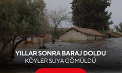Baraj sınırları içerisindeki köyler aşırı yağışlarla sular içerisinde kaldı