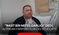 "Basit bir nefes darlığı" dedi, altından yarım kiloluk dev kitle çıktı!