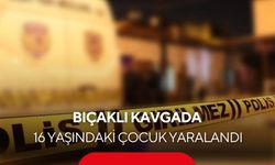 Bıçaklı kavgada kan aktı: 16 yaşındaki çocuk bıçaklandı
