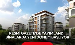 Resmi Gazete’de yayımlandı! Binalarda yeni dönem başlıyor