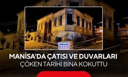 Manisa'da çatısı ve duvarları çöken tarihi bina kokuttu