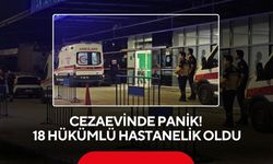 Cezaevinde panik! 18 hükümlü hastanelik oldu