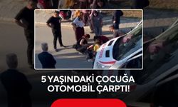 5 yaşındaki çocuğa otomobil çarptı!