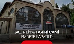 Salihli’de tarihi cami ibadete kapatıldı