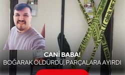Cani baba! Boğarak öldürdüğü 3 yaşındaki Poyraz'ı parçalara ayırdı