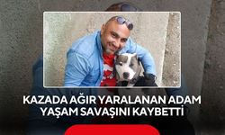 Kazada ağır yaralanan adam yaşam savaşını kaybetti