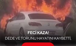 Feci kaza! Dede ve torunu hayatını kaybetti, otomobil alev aldı