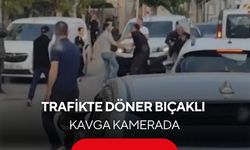 Trafikte döner bıçaklı kavga kamerada