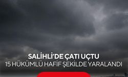 Salihli’de çatı uçtu, 15 hükümlü hafif şekilde yaralandı