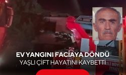 Ev yangını faciaya döndü: Yaşlı çift alevler arasında can verdi