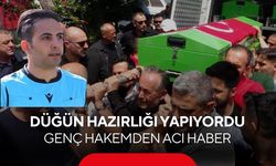 Düğün hazırlığı yapıyordu… Genç hakemden acı haber