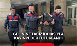 Gelinine taciz iddiasıyla kayınpeder tutuklandı