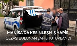 Manisa'da kesinleşmiş hapis cezası bulunan şahıs tutuklandı
