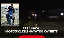 Feci kaza: Motosikletli hayatını kaybetti