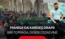 Manisa'da yürek yakan olayda bir kardeş toprakta, diğeri cezaevinde