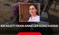 Anneler Günü sabahı gelen acı haber yürekleri dağladı