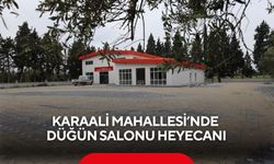 Karaali Mahallesi’nde düğün salonu heyecanı