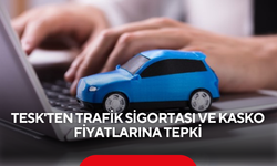 TESK'ten trafik sigortası ve kasko fiyatlarına tepki