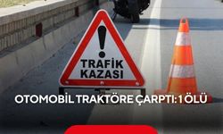 Otomobil traktöre çarptı: 1 ölü