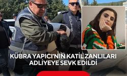 Kübra Yapıcı'nın katil zanlıları adliyeye sevk edildi