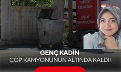 Genç kadın çöp kamyonunun altında kaldı! Faciada şoför tutuklandı