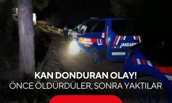 Kan donduran olay: Önce öldürmüşler, sonra yakmışlar