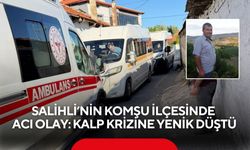 Salihli’nin komşu ilçesinde acı olay: Kalp Krizine Yenik Düştü